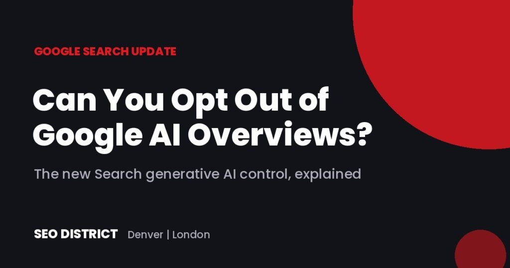Can you opt out of Google AI Overviews? The Search generative AI control explained - SEO District